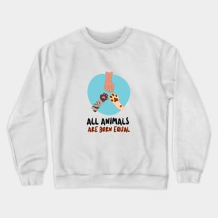 All Animals are Born Equal Crewneck Sweatshirt